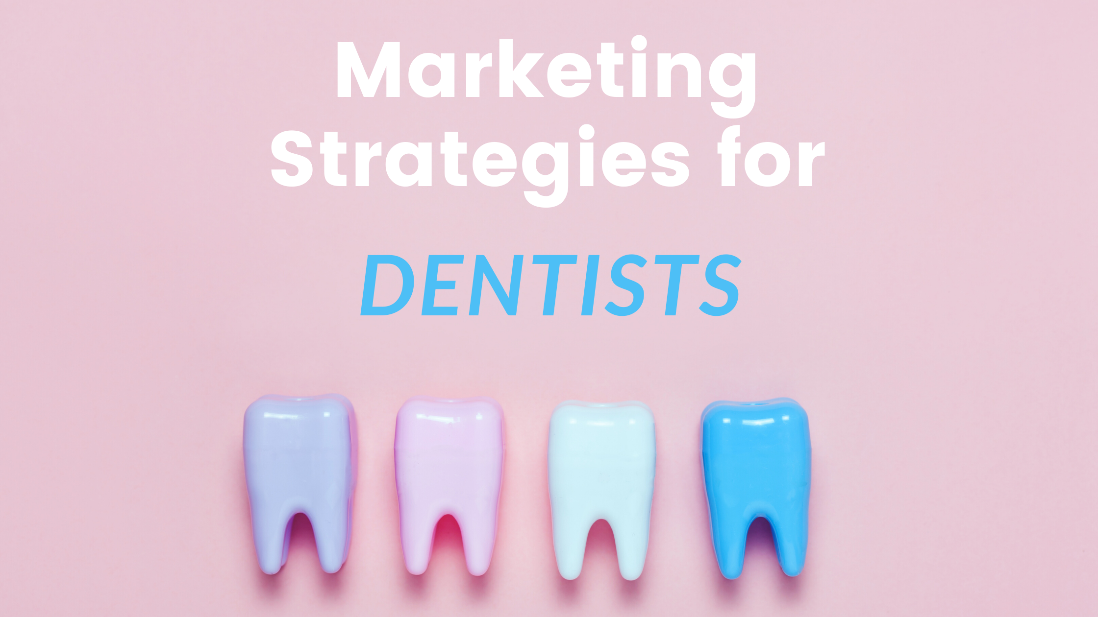 Dental Marketing Strategies - Top Marketing Methods to Get New Patients